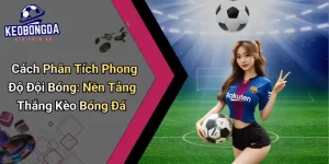 Cách Phân Tích Phong Độ Đội Bóng