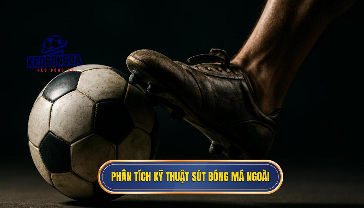 Phân tích Chi tiết Kỹ thuật Sút bóng bằng Má Ngoài