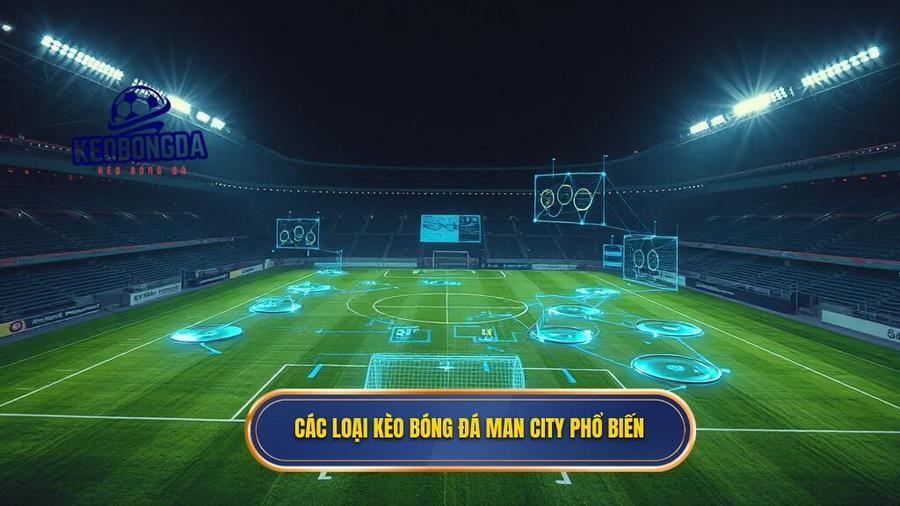 Các loại kèo bóng đá Man City phổ biến