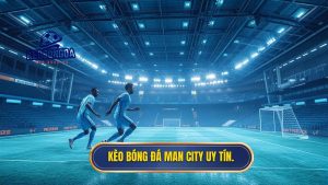 Kèo bóng đá Man City: Bí kíp soi kèo và nhận định chuyên sâu