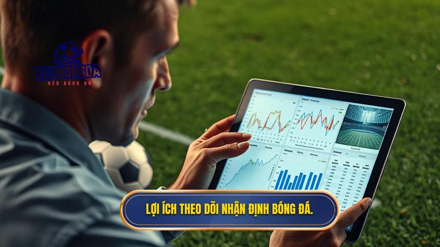 1. Lợi ích theo dõi nhận định bóng đá.