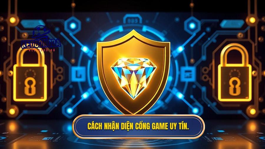 Cách nhận diện cổng game uy tín