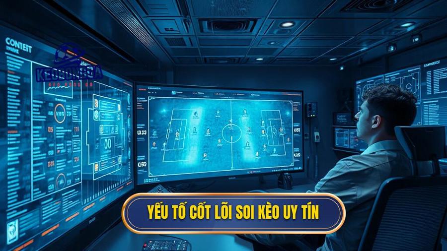 2. Yếu tố cốt lõi soi kèo uy tín