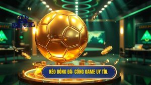KÈO BÓNG ĐÁ_ Cổng game uy tín
