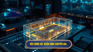 KÈO BÓNG ĐÁ_ Nhận định chuyên gia.