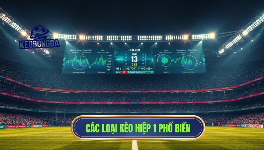 Phân tích các loại kèo phổ biến trong hiệp 1