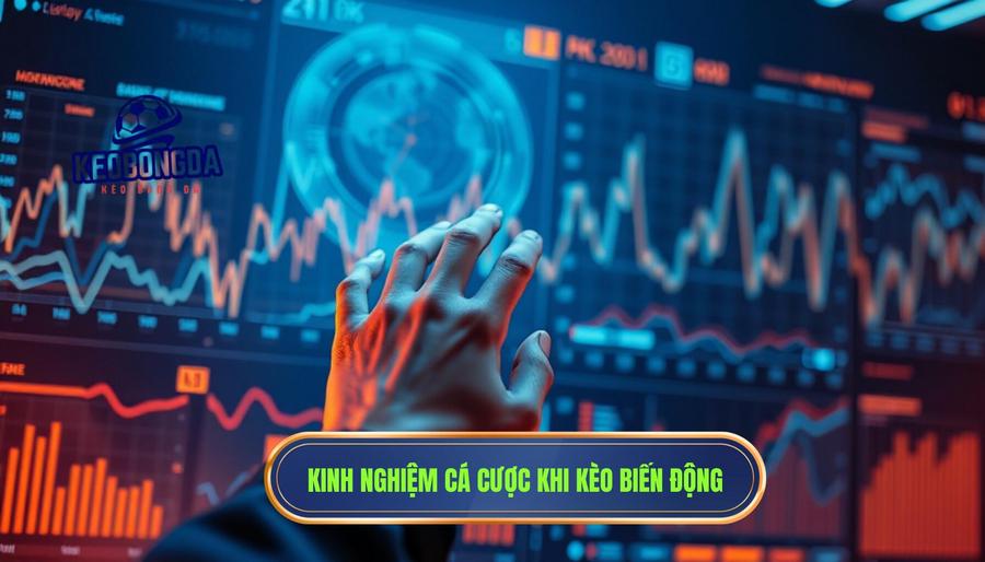 Phân tích đa chiều: Có nên cược khi kèo biến động liên tục trước trận?