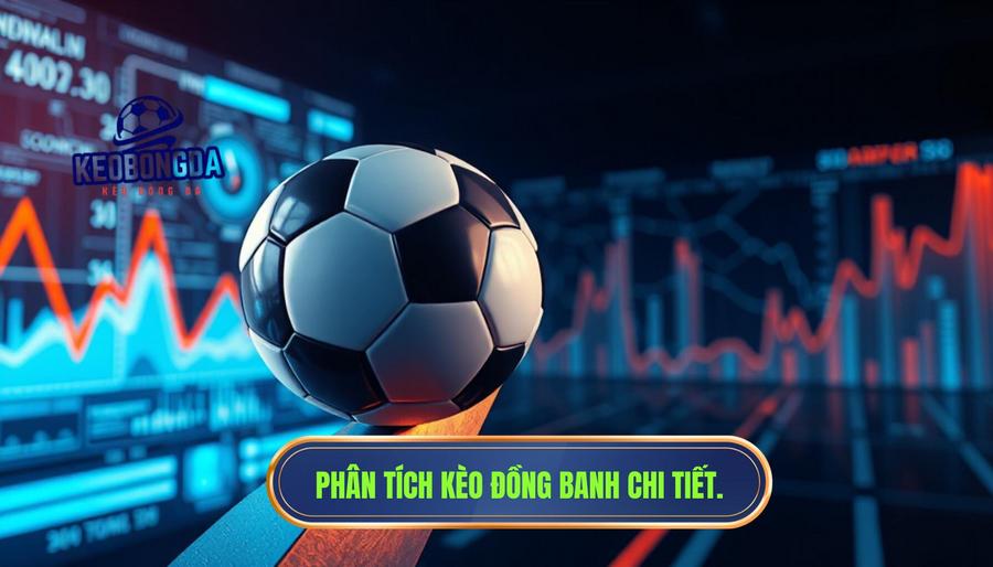 Phân tích đa chiều: Kèo đồng banh có thực sự "dễ xơi"?