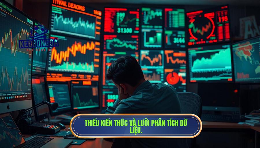 Thiếu kiến thức chuyên môn và lười phân tích dữ liệu